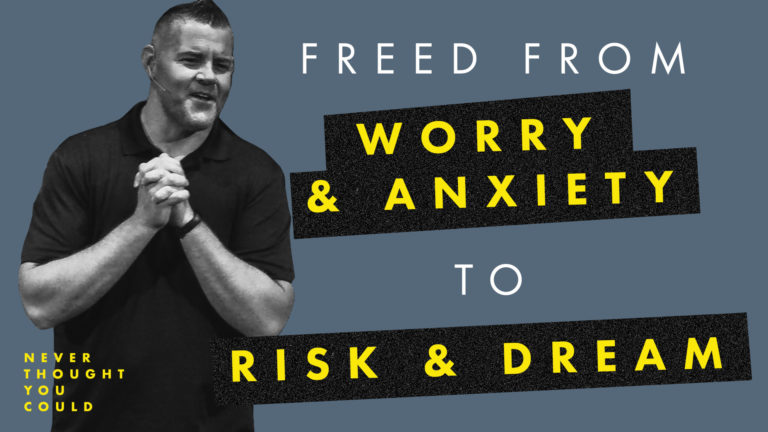 Freed from Worry & Anxiety to Risk & Dream