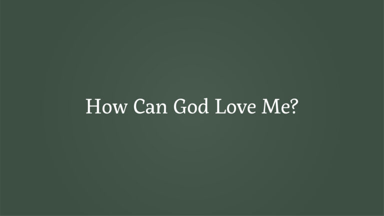 How Can God Love Me?