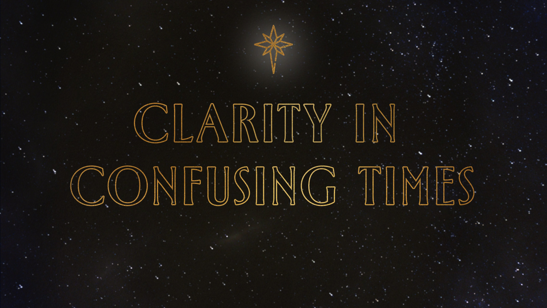 Clarity in Confusing Times