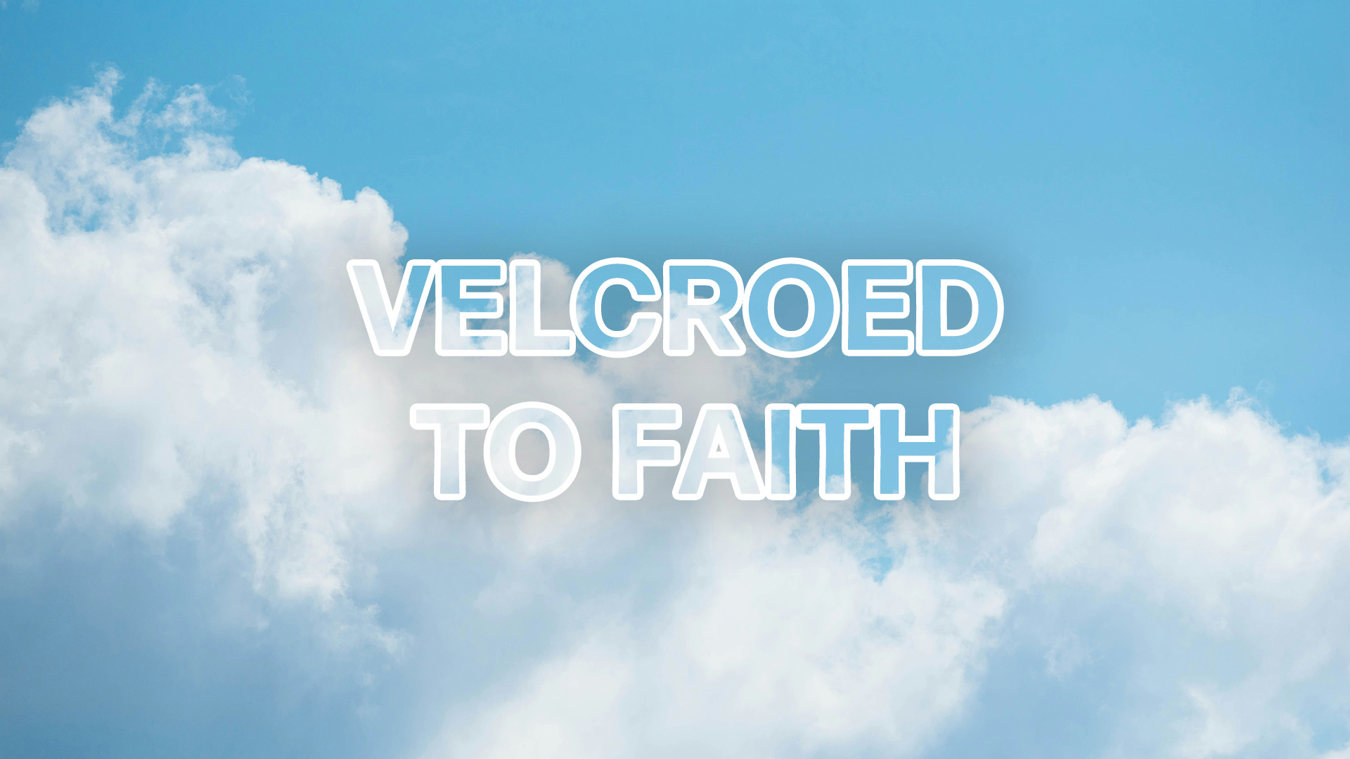Velcroed to Faith